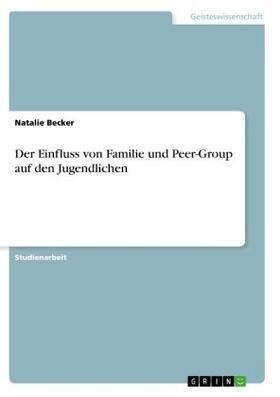 Becker |  Der Einfluss von Familie und Peer-Group auf den Jugendlichen | Buch |  Sack Fachmedien