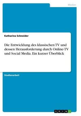 Schneider |  Die Entwicklung des klassischen TV und dessen Herausforderung durch Online-TV und Social Media. Ein kurzer Überblick | Buch |  Sack Fachmedien