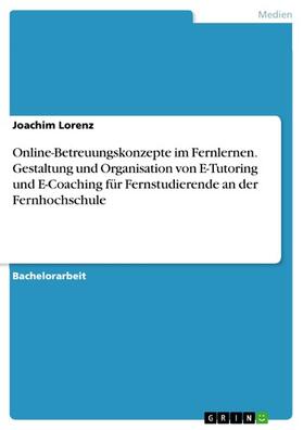 Lorenz | Online-Betreuungskonzepte im Fernlernen. Gestaltung und Organisation von E-Tutoring und  E-Coaching für Fernstudierende an der Fernhochschule | E-Book | sack.de