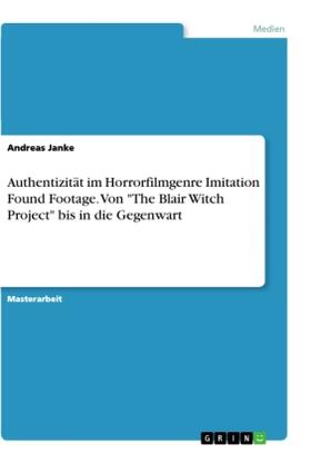 Janke |  Authentizität im Horrorfilmgenre Imitation Found Footage. Von "The Blair Witch Project" bis in die Gegenwart | Buch |  Sack Fachmedien