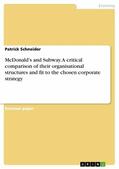 Schneider |  McDonald’s and Subway. A critical comparison of their organisational structures and fit to the chosen corporate strategy | eBook | Sack Fachmedien