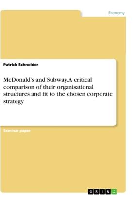 Schneider | McDonald¿s and Subway. A critical comparison of their organisational structures and fit to the chosen corporate strategy | Buch | 978-3-668-93269-2 | sack.de