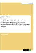 Schneider |  McDonald¿s and Subway. A critical comparison of their organisational structures and fit to the chosen corporate strategy | Buch |  Sack Fachmedien