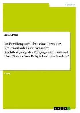 Straub | Ist Familiengeschichte eine Form der Reflexion oder eine versuchte Rechtfertigung der Vergangenheit anhand Uwe Timm's "Am Beispiel meines Bruders" | Buch | 978-3-668-93340-8 | www.sack.de