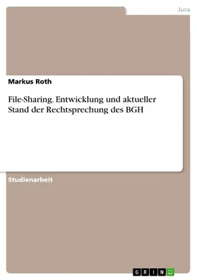 Roth |  File-Sharing. Entwicklung und aktueller Stand der Rechtsprechung des BGH | eBook | Sack Fachmedien