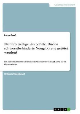 Groß |  Nicht-freiwillige Sterbehilfe. Dürfen schwerstbehinderte Neugeborene getötet werden? | Buch |  Sack Fachmedien