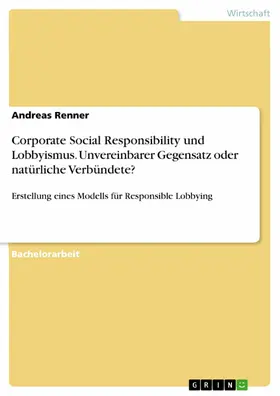 Renner |  Corporate Social Responsibility und Lobbyismus. Unvereinbarer Gegensatz oder natürliche Verbündete? | eBook | Sack Fachmedien