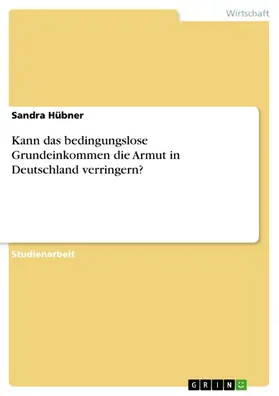 Hübner |  Kann das bedingungslose Grundeinkommen die Armut in Deutschland verringern? | eBook | Sack Fachmedien