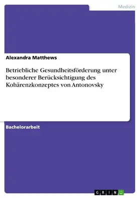 Matthews |  Betriebliche Gesundheitsförderung unter besonderer Berücksichtigung des Kohärenzkonzeptes von Antonovsky | eBook | Sack Fachmedien