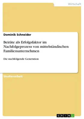 Schneider |  Beiräte als Erfolgsfaktor im Nachfolgeprozess von mittelständischen Familienunternehmen | eBook | Sack Fachmedien