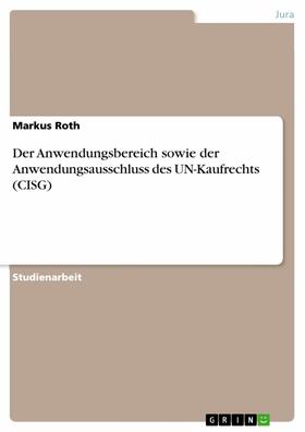 Roth | Der Anwendungsbereich sowie der Anwendungsausschluss des  UN-Kaufrechts (CISG) | E-Book | sack.de