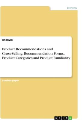 Product Recommendations and Cross-Selling. Recommendation Forms, Product Categories and Product Familiarity | Buch | 978-3-668-95195-2 | www.sack.de