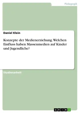 Klein |  Konzepte der Medienerziehung. Welchen Einfluss haben Massenmedien auf Kinder und Jugendliche? | eBook | Sack Fachmedien