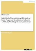 Koch |  Betriebliche Wertschöpfung. ABC-Analyse, Radio Frequency Identification, Industrie 4.0, Absatz, Absatzlogistik und Lieferservice | eBook | Sack Fachmedien