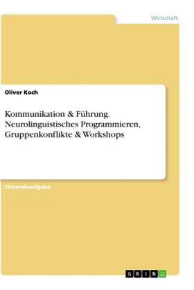 Koch | Kommunikation & Führung. Neurolinguistisches Programmieren, Gruppenkonflikte & Workshops | Buch | 978-3-668-96125-8 | sack.de