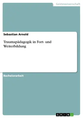 Arnold |  Traumapädagogik in Fort- und Weiterbildung | eBook | Sack Fachmedien