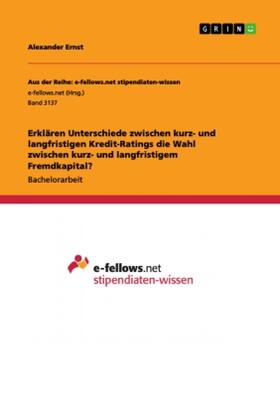Ernst |  Erklären Unterschiede zwischen kurz- und langfristigen Kredit-Ratings die Wahl zwischen kurz- und langfristigem Fremdkapital? | Buch |  Sack Fachmedien