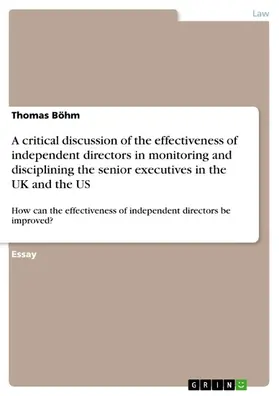 Böhm |  A critical discussion of the effectiveness of independent directors in monitoring and disciplining the senior executives in the UK and the US | eBook | Sack Fachmedien