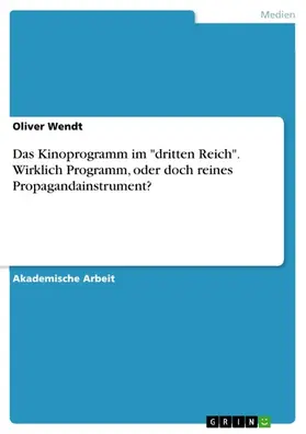 Wendt |  Das Kinoprogramm im "dritten Reich". Wirklich Programm, oder doch reines Propagandainstrument? | eBook | Sack Fachmedien