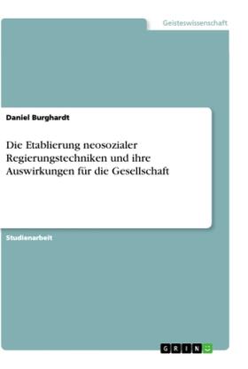 Burghardt |  Die Etablierung neosozialer Regierungstechniken und ihre Auswirkungen für die Gesellschaft | Buch |  Sack Fachmedien