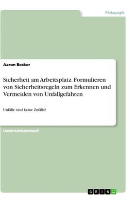 Becker |  Sicherheit am Arbeitsplatz. Formulieren von Sicherheitsregeln zum Erkennen und Vermeiden von Unfallgefahren | Buch |  Sack Fachmedien