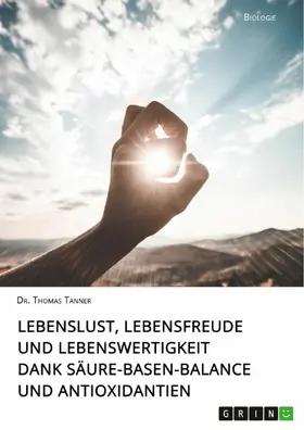 Tanner |  Lebenslust, Lebensfreude und Lebenswertigkeit dank Säure-Basen-Balance und Antioxidantien | eBook | Sack Fachmedien