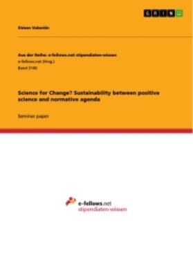 Valentin | Science for Change? Sustainability between positive science and normative agenda | Buch | 978-3-668-98288-8 | www.sack.de