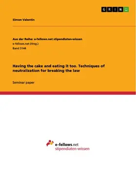 Valentin |  Having the cake and eating it too. Techniques of neutralization for breaking the law | eBook | Sack Fachmedien