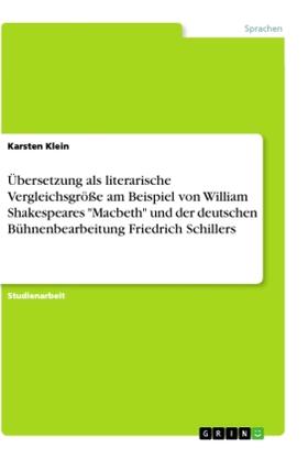 Klein |  Übersetzung als literarische Vergleichsgröße am Beispiel von William Shakespeares "Macbeth" und der deutschen Bühnenbearbeitung Friedrich Schillers | Buch |  Sack Fachmedien