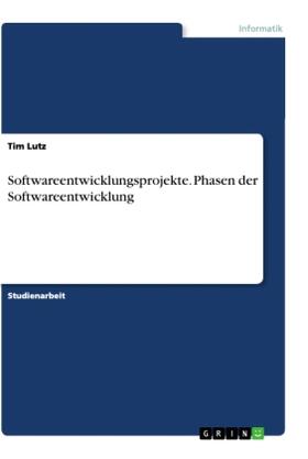 Lutz |  Softwareentwicklungsprojekte. Phasen der Softwareentwicklung | Buch |  Sack Fachmedien