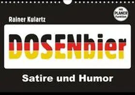 Kulartz |  Dosenbier, Satire und Humor (Wandkalender 2018 DIN A4 quer) | Sonstiges |  Sack Fachmedien