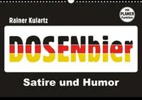 Kulartz |  Dosenbier, Satire und Humor (Wandkalender 2018 DIN A3 quer) | Sonstiges |  Sack Fachmedien
