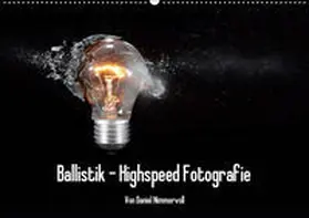 Nimmervoll |  Ballistik Highspeed Fotos (Wandkalender 2019 DIN A2 quer) | Sonstiges |  Sack Fachmedien