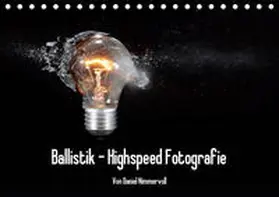Nimmervoll |  Ballistik Highspeed Fotos (Tischkalender 2019 DIN A5 quer) | Sonstiges |  Sack Fachmedien