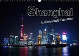 Bleicher |  Shanghai - faszinierende Facetten (Wandkalender 2019 DIN A3 quer) | Sonstiges |  Sack Fachmedien