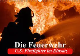 Stanzer |  Die Feuerwehr. U.S. Firefighter im Einsatz (Wandkalender 2019 DIN A3 quer) | Sonstiges |  Sack Fachmedien