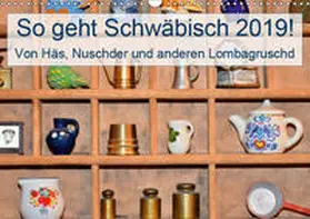 Lehmann (Hrsg. |  So geht Schwäbisch! Von Häs, Nuschder und anderen Lombagruschd (Wandkalender 2019 DIN A3 quer) | Sonstiges |  Sack Fachmedien