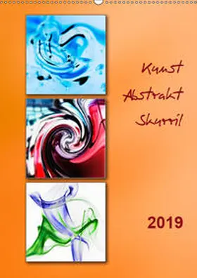 Kolfenbach |  Kunst - Abstrakt - Skurril (Wandkalender 2019 DIN A2 hoch) | Sonstiges |  Sack Fachmedien