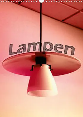 Tinadefortunata / tinadefortunata |  Lampen (Wandkalender 2019 DIN A3 hoch) | Sonstiges |  Sack Fachmedien