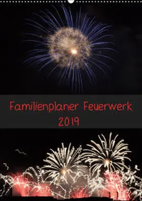 E. Klein |  Familienplaner Feuerwerk (Wandkalender 2019 DIN A2 hoch) | Sonstiges |  Sack Fachmedien