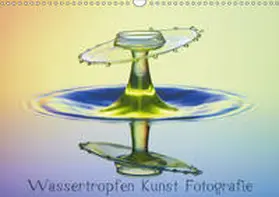 Nimmervoll |  Wassertropfen Kunst Fotografie (Wandkalender 2019 DIN A3 quer) | Sonstiges |  Sack Fachmedien