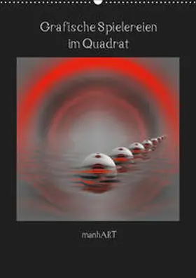Manhart / manhART |  Grafische Spielereien im Quadrat (Wandkalender 2019 DIN A2 hoch) | Sonstiges |  Sack Fachmedien