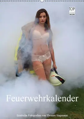 Siepmann |  Feuerwehrkalender - Erotische Fotografien von Thomas Siepmann (Wandkalender 2019 DIN A2 hoch) | Sonstiges |  Sack Fachmedien