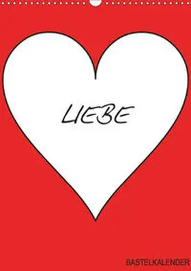 Bastelkalender |  Foto- und Bastelkalender "LIEBE" in der Farbe Rot (Wandkalender 2019 DIN A3 hoch) | Sonstiges |  Sack Fachmedien