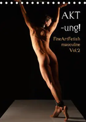 Nudio |  AKT-ung! FineArtFetish masculine Vol.2 (Tischkalender 2019 DIN A5 hoch) | Sonstiges |  Sack Fachmedien