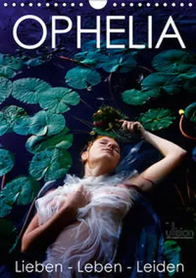 Allgaier (Ullision) |  Ophelia, Lieben - Leben - Leiden (Wandkalender 2019 DIN A4 hoch) | Sonstiges |  Sack Fachmedien