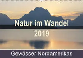 Nass |  Natur im Wandel 2019, Gewässer Nordamerikas (Wandkalender 2019 DIN A2 quer) | Sonstiges |  Sack Fachmedien