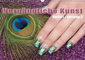 Hähnel |  Vergängliche Kunst - Nailart Episode 2 (Wandkalender 2019 DIN A3 quer) | Sonstiges |  Sack Fachmedien