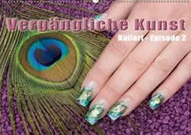 Hähnel |  Vergängliche Kunst - Nailart Episode 2 (Wandkalender 2019 DIN A2 quer) | Sonstiges |  Sack Fachmedien