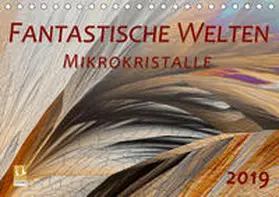 Becker |  Fantastische Welten Mikrokristalle (Tischkalender 2019 DIN A5 quer) | Sonstiges |  Sack Fachmedien